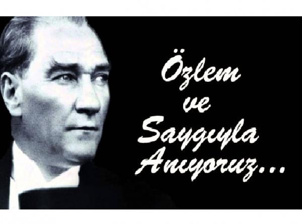 Ulu Önder Mustafa Kemal Atatürk Özlem ve Saygıyla anıyoruz.